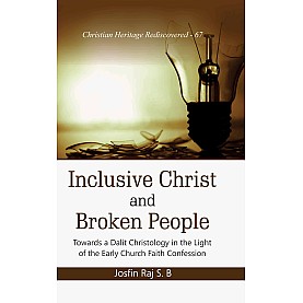 Inclusive Christ and Broken People : Towards a Dalit Christology in the Light of the Early Church Faith Confession-9789351482802 Inclusive Christ and Broken People : Towards a Dalit Christology in the Light of the Early Church Faith Confession-9789351482802
