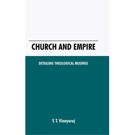 Church and Empire: Detailing Theological Musings-Y. T. Vinayaraj-9789351483915