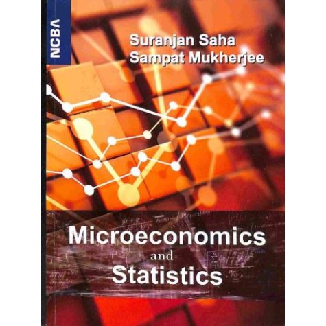 Microeconomics and Statistics: Suranjan SAHA AND SAMPAT MUKHERJEE-NCBA-9789352550913 Microeconomics and Statistics: Suranjan SAHA AND SAMPAT MUKHERJEE-NCBA-9789352550913