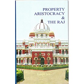 Property Aristocracy & The Raj-Ranjit Sen-MAHA BODHI BOOK AGENCY-9789380336046