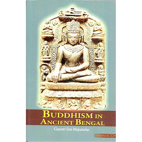 Buddhism in Ancient Bengal-Gayatri Sen Majumdar-MAHA BODHI BOOK AGENCY-9789380336299 Buddhism in Ancient Bengal-Gayatri Sen Majumdar-MAHA BODHI BOOK AGENCY-9789380336299