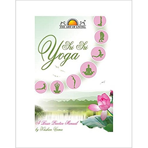 SRI SRI YOGA A BASIC PRACTICE MANUAL - KRISHAN VERMA-SRI SRI PUBLICATIONS TRUST-9789380592541