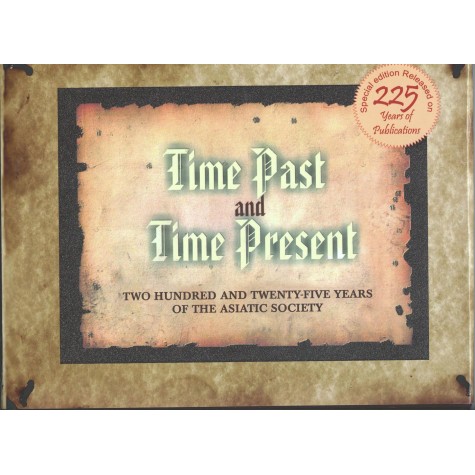 Time Past and time Present Two Hundred and Twenty five years of the Asiatic society-The Asiatic Society, Kolkata-9789381574171 Time Past and time Present Two Hundred and Twenty five years of the Asiatic society-The Asiatic Society, Kolkata-9789381574171