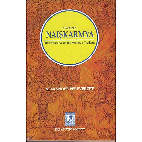 Towords Naiskarma Suresvacarya on the Method of Vedanta-Alexander Pereverzev-9789381574324 Towords Naiskarma Suresvacarya on the Method of Vedanta-Alexander Pereverzev-9789381574324