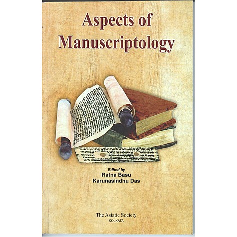 Aspects of Manucriptology-Ed. Ratna Basu, Karunasindhu Das-THE ASIATIC SOCOETY-9789381574461 Aspects of Manucriptology-Ed. Ratna Basu, Karunasindhu Das-THE ASIATIC SOCOETY-9789381574461