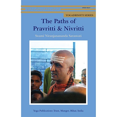 The Paths of Pravritti & Nivritti-Swami Niranjanananda Saraswati-9789381620014 The Paths of Pravritti & Nivritti-Swami Niranjanananda Saraswati-9789381620014