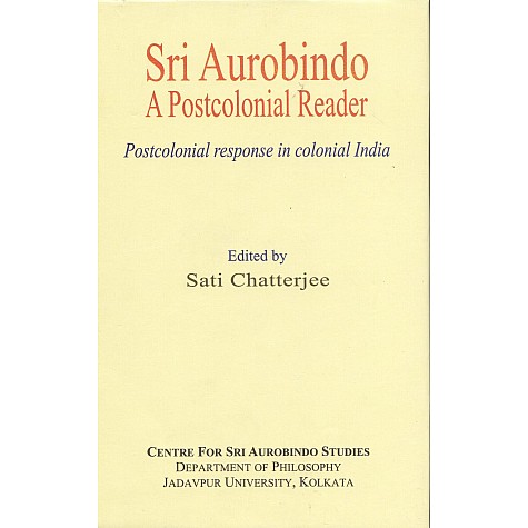 Sri Aurobindo: A Postocolonial Reader-Sati Chatterjee-MAHA BODHI BOOK AGENCY-9789384721350 Sri Aurobindo: A Postocolonial Reader-Sati Chatterjee-MAHA BODHI BOOK AGENCY-9789384721350
