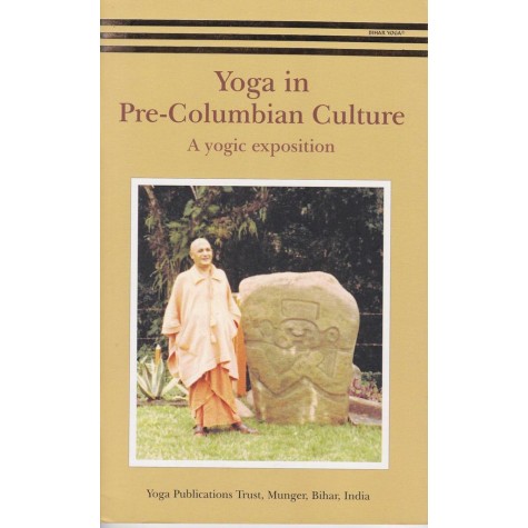 Yoga In Pre-Columbian Culture: A Yogic Exposition-Bihar School Of Yoga-9789384753375 Yoga In Pre-Columbian Culture: A Yogic Exposition-Bihar School Of Yoga-9789384753375