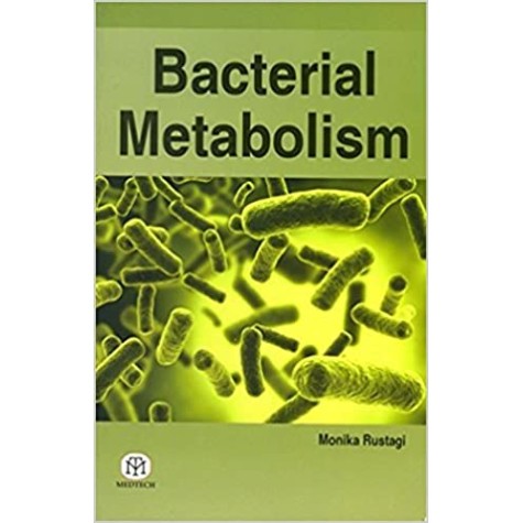 BACTERIAL METABOLISM PB-RUSTAGI M-MEDTECH-9789385998164 BACTERIAL METABOLISM PB-RUSTAGI M-MEDTECH-9789385998164