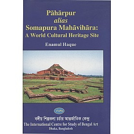 Paharpur alias Somapura Mahavihara: A World Cultural Heritage Site-Enamul Haque-9789843381712