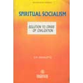 SPIRITUAL SOCIALISM-SOLUTION TO CRISIS OF CIVILIZATION-R.SENGUPTA-BHARTIYA VIDYA BHAWAN-8172761120 SPIRITUAL SOCIALISM-SOLUTION TO CRISIS OF CIVILIZATION-R.SENGUPTA-BHARTIYA VIDYA BHAWAN-8172761120