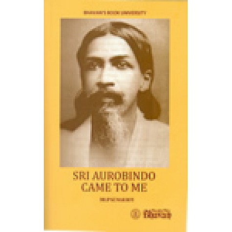 SRI AUROBINDO CAME TO ME-DILIP KUMAR ROY-BHARTIYA VIDYA BHAWAN-9788172764890 SRI AUROBINDO CAME TO ME-DILIP KUMAR ROY-BHARTIYA VIDYA BHAWAN-9788172764890