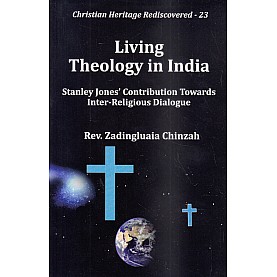 Living Theology in India : Stanley Jones' Contribution Towards Inter-Religious Dialogue-Rev. Zadingluaia Chinzah-9789351480792              "