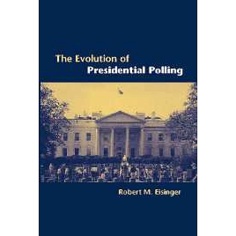 EVOLUTION OF PRESIDENTIAL POLLING,EISINGER,Cambridge University Press,9780521017008, EVOLUTION OF PRESIDENTIAL POLLING,EISINGER,Cambridge University Press,9780521017008,