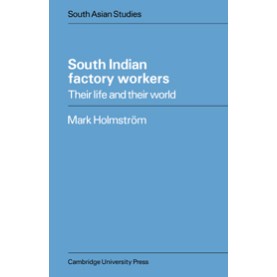 SOUTH INDIAN FACTORY WORKERS,HOLMSTR??M,Cambridge University Press,9780521048125,