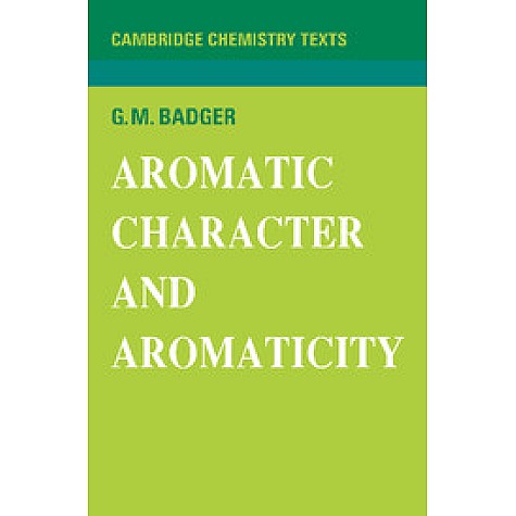 Aromatic Character and Aromaticity,G. M. Badger,Cambridge University Press,9780521095433,
