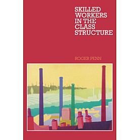 Skilled Workers in the Class Structure,Penn,Cambridge University Press,9780521128490, Skilled Workers in the Class Structure,Penn,Cambridge University Press,9780521128490,