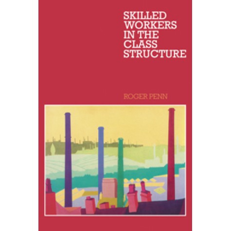 Skilled Workers in the Class Structure,Penn,Cambridge University Press,9780521128490, Skilled Workers in the Class Structure,Penn,Cambridge University Press,9780521128490,