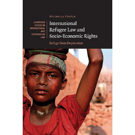 International Refugee Law and Socio-Economic Rights,FOSTER,Cambridge University Press,9780521133364, International Refugee Law and Socio-Economic Rights,FOSTER,Cambridge University Press,9780521133364,