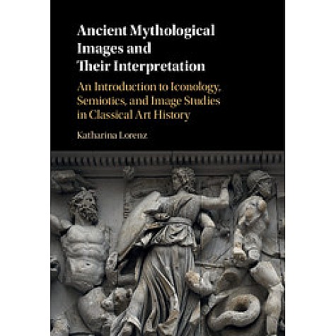 Ancient Mythological Images and their Interpretation,LORENZ,Cambridge University Press,9780521139724,