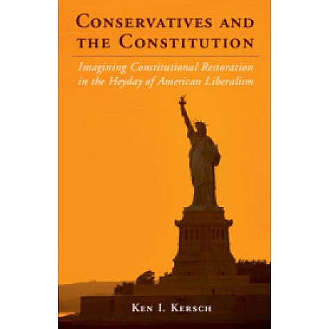 Conservatives and the Constitution,Ken I. Kersch,Cambridge University Press,9780521139809, Conservatives and the Constitution,Ken I. Kersch,Cambridge University Press,9780521139809,