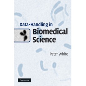 Data-Handling in Biomedical Science,WHITE,Cambridge University Press,9780521143868, Data-Handling in Biomedical Science,WHITE,Cambridge University Press,9780521143868,