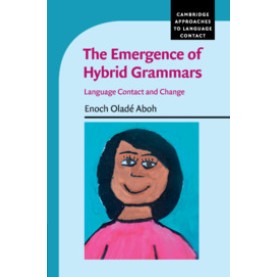 The Emergence of Hybrid Grammars,Enoch Oladé Aboh,Cambridge University Press,9780521150224,