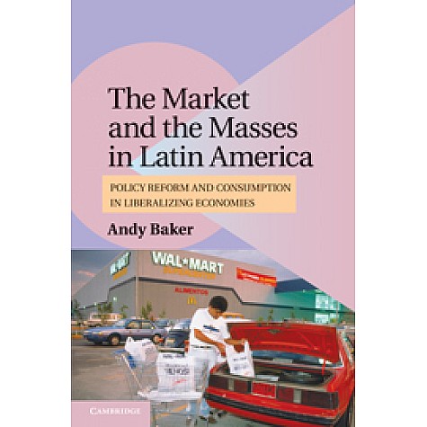 The Market and the Masses in Latin America,Baker,Cambridge University Press,9780521156233, The Market and the Masses in Latin America,Baker,Cambridge University Press,9780521156233,
