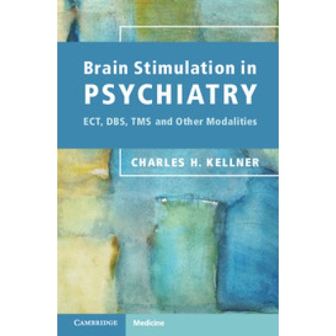 Brain Stimulation in Psychiatry,KELLNER,Cambridge University Press,9780521172554, Brain Stimulation in Psychiatry,KELLNER,Cambridge University Press,9780521172554,