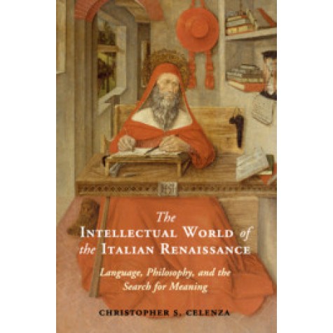 The Intellectual World of the Italian Renaissance,Celenza,Cambridge University Press,9781107003620,