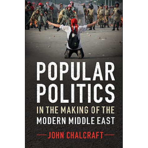 Popular Politics in the Making of the Modern Middle East-Chalcraft-Cambridge University Press-9780521189422  (PB)