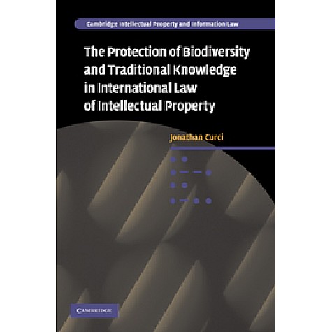 The Protection of Biodiversity and Traditional Knowledge in International Law of Intellectual Proper,Curci,Cambridge University Press,9780521199445, The Protection of Biodiversity and Traditional Knowledge in International Law of Intellectual Proper,Curci,Cambridge University Press,9780521199445,