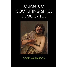 Quantum Computing since Democritus-AARONSON-Cambridge University Press-9780521199568