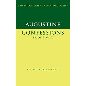 Augustine:  Confessions  Books V?ÇôIX,Augustine , Edited with Introduction and Notes by Peter White,Cambridge University Press,9780521253512,