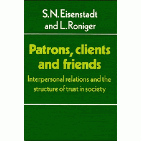 PATRONS CLIENTS AND FRIENDS-Eisenstadt-Cambridge University Press-9780521288903 (PB) PATRONS CLIENTS AND FRIENDS-Eisenstadt-Cambridge University Press-9780521288903 (PB)