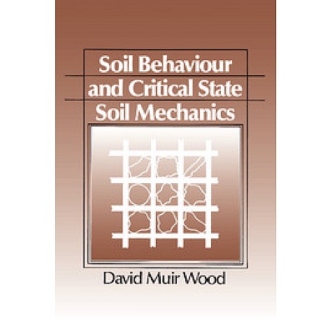 SOIL BEHAVIOUR AND CRITICAL STATE SOIL MECHANICS,WOOD,Cambridge University Press,9780521337823,