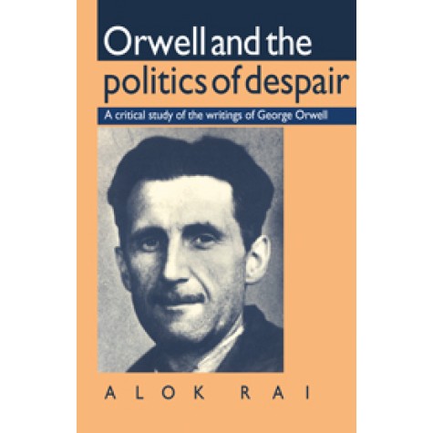 ORWELL AND THE POLITICS OF DESPAIR,RAI,Cambridge University Press,9780521397476,