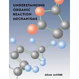 UNDERSTANDING ORGANIC REACTION MECHANISM.,Jacobs,Cambridge University Press,9780521467766,