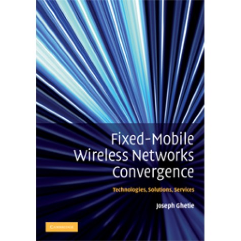 FIXED-MOBILE WIRELESS NETWORKS CONVERGENCE,GHETIE,Cambridge University Press,9780521513562,