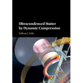 Ultracondensed Matter by Dynamic Compression,NELLIS,Cambridge University Press,9780521519175, Ultracondensed Matter by Dynamic Compression,NELLIS,Cambridge University Press,9780521519175,