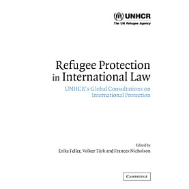 REFUGEE PROTECTION IN INTERNATIONAL LAW,FELLER,Cambridge University Press,9780521532815, REFUGEE PROTECTION IN INTERNATIONAL LAW,FELLER,Cambridge University Press,9780521532815,