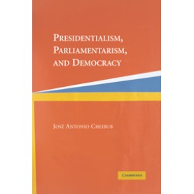 PRESIDENTIALISM, PARLIAMENTALISM AND DEMOCRACY,CHEIBUB,Cambridge University Press,9780521542449, PRESIDENTIALISM, PARLIAMENTALISM AND DEMOCRACY,CHEIBUB,Cambridge University Press,9780521542449,