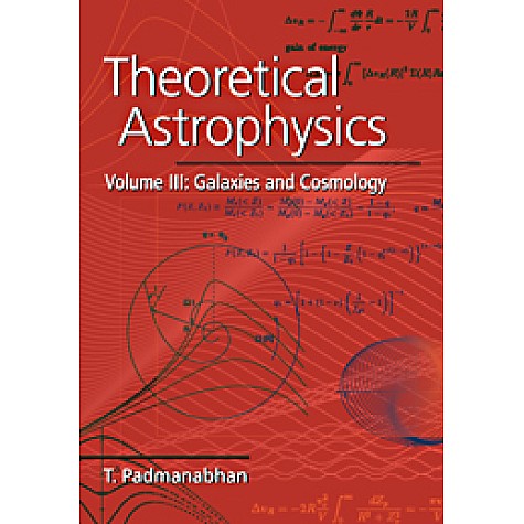 Theoretical Astrophysics Vol 3 South Asian edition-Galaxies and Cosmology-PADMANABHAN-Cambridge University Press-9781107400610 Theoretical Astrophysics Vol 3 South Asian edition-Galaxies and Cosmology-PADMANABHAN-Cambridge University Press-9781107400610