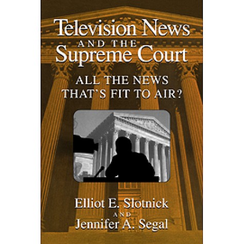 TELEVISION NEWS & SUPREME COURT-SLOTNICK-Cambridge University Press-9780521576161