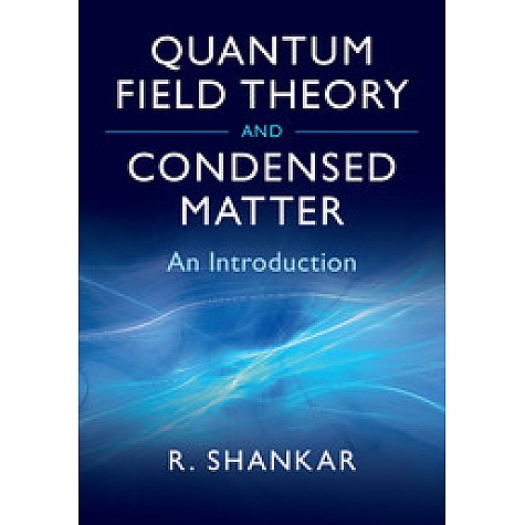 Quantum Field Theory and Condensed Matter,SHANKAR,Cambridge University Press,9780521592109,