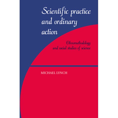 SCIENTIFIC PRACTICE ORDINARY ACTION,Lynch,Cambridge University Press,9780521597425, SCIENTIFIC PRACTICE ORDINARY ACTION,Lynch,Cambridge University Press,9780521597425,