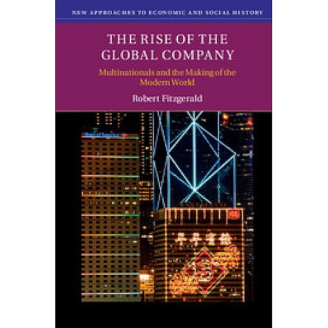 The Rise of the Global Company,Fitzgerald,Cambridge University Press,9780521614962,