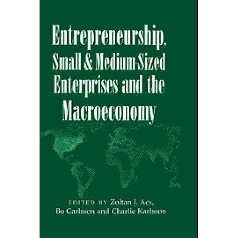 Entrepreneurship, Small and Medium-Sized Enterprises and the Macroeconomy,Karlsson,Cambridge University Press,9780521629256,
