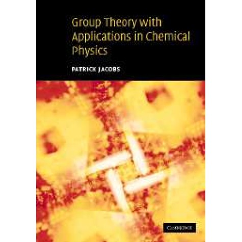 GROUP THEORY WITH APPLICATION IN CHEMICAL PHYSICS,Jacobs,Cambridge University Press,9780521642507,