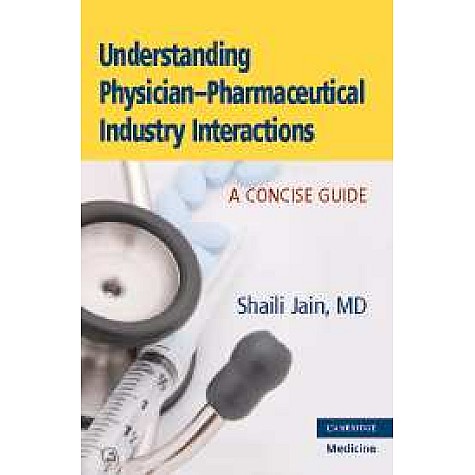 UNDERSTANDING PHYSICIAN-PHARMACEUTICAL INDUSTRY INTERACTIONS,JAIN,Cambridge University Press,9780521688666, UNDERSTANDING PHYSICIAN-PHARMACEUTICAL INDUSTRY INTERACTIONS,JAIN,Cambridge University Press,9780521688666,